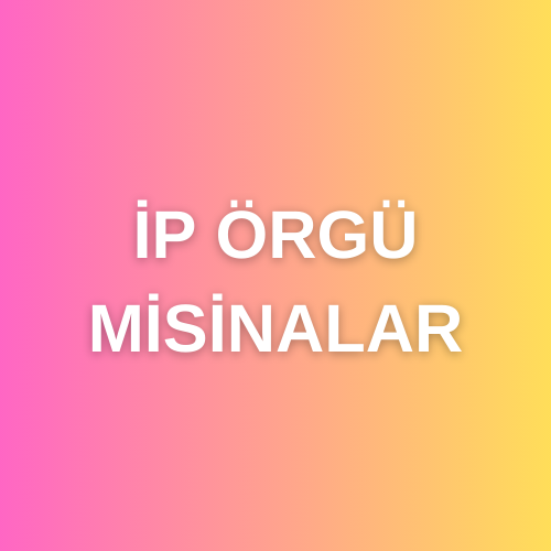 İP ÖRGÜ MİSİNALAR