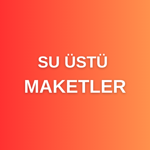 SU ÜSTÜ MAKETLER
