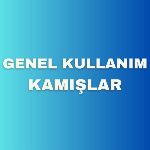 GENEL KULLANIM KAMIŞLAR